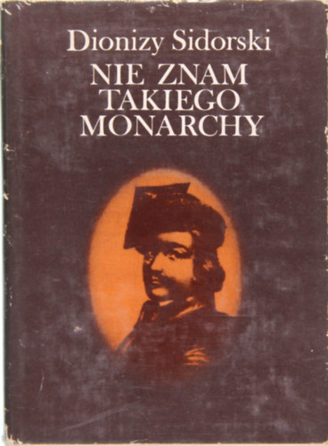 Jan Kilinski - Dionizy Sidorski: Nie znam takiego monarchy (Nem ismerek ilyen uralkodót)