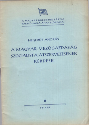 Hegeds Andrs - A magyar mezgazdasg szocialista tszervezsnek krdsei - Elads a Prtfiskoln, 1950 oktber 5-n