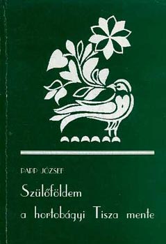 Papp Jzsef - Szlfldem a hortobgyi Tisza mente