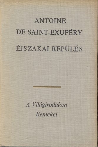 Antoine de Saint-Exupry - jszakai repls - A dli futrgp - Az ember fldje - A hadirepl