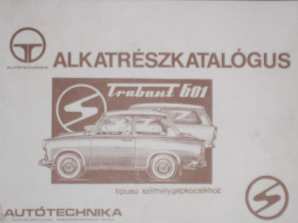 Patyi Csaba - Alkatrszkatalgus Trabant 601 tpus szemlygpkocsihoz