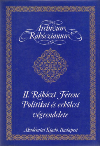 II. Rkczi Ferenc politikai s erklcsi vgrendelete (Archivum Rkczianum)