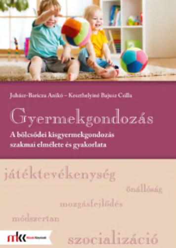 Gyermekgondozs - A blcsdei kisgyermekgondozs szakmai elmlete s gyakorlata