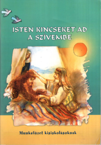 Knya Andrea Szilgyin Iszly gnes - Isten kincseket ad a szvembe - munkafzet kisiskolsoknak