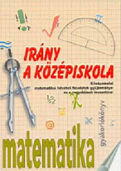 Kassain Mlnsi gnes  (szerk.) - Irny a kzpiskola! - matematika