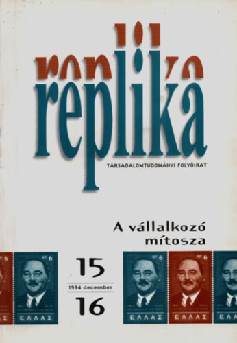 Sik Endre   (szerk.) - Replika t�rsadalomtudom�nyi foly�irat: A v�llalkoz� m�tosza, 1994. december. 15 - 16.