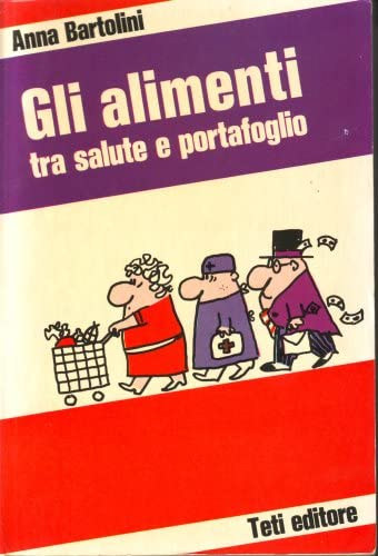 Anna Bartolini - Gli alimenti tra salute e portafoglio