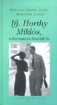 Szil�gyi �gnes Judit S�ringer J�nos - Ifj. Horthy Mikl�s, a Korm�nyz� kisebbik fia