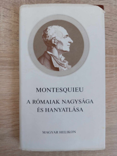 Rosseau Montesquieu, Szab Ede  Montesquieu (szerk.), Szvai Jnos (ford.) - A rmaiak nagysga s hanyatlsa - Helikon kiadvny (Considrations sur les causes de la grandeur des Romains et de leur dcadence) - Szvai Jnos fordtsa