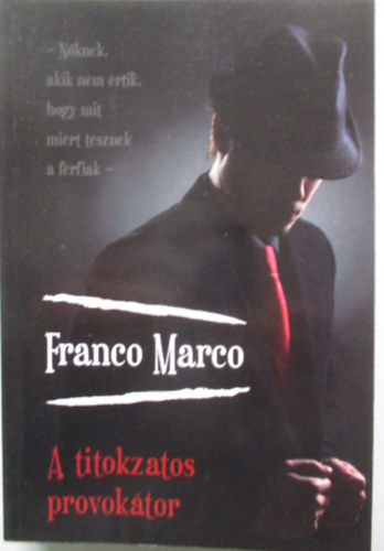 Franco Marco - A titokzatos provoktor (Nknek, akik nem rtik, hogy mit mirt tesznek a frfiak)
