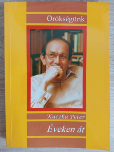 Kuczka P�ter - �veken �t - A szerz� v�logat�sa �letm�v�b�l (�r�ks�g�nk Sorozat)