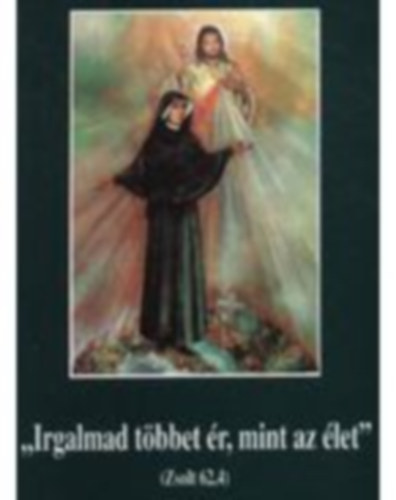 Irgalmad t�bbet �r, mint az �let