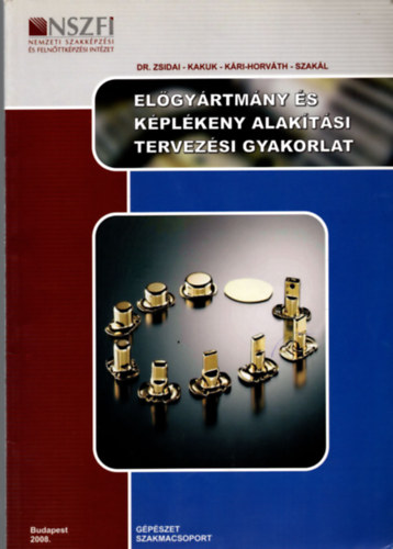Jánossy Gyula - Kakuk Gyula - Kári-Horváth Attila - Szakál Zoltán - Zsidai László - Előgyártmány és képlékeny alakítási tervezési gyakorlat