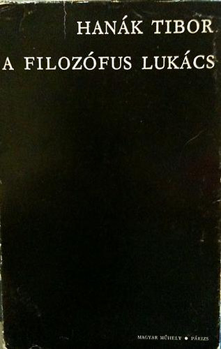 Hanák Tibor - A filozófus Lukács