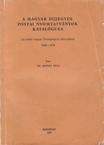 Dr. Sim�dy B�la - A magyar d�jjegyes postai nyomtatv�nyok katal�gusa 1869-1975.