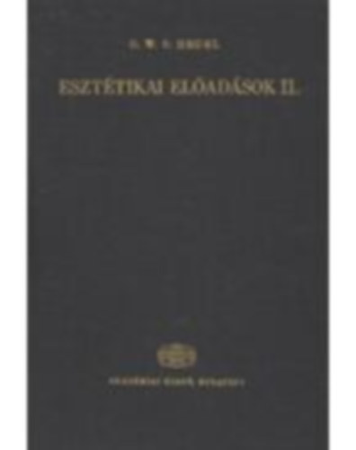 G. W. F. Hegel - Eszttikai eladsok I-II.