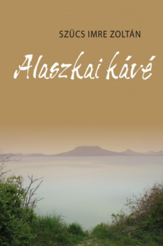 Sz�cs Imre Zolt�n - Alaszkai k�v�