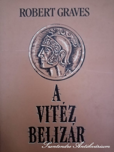 Ford.: Nem�nyi �d�n Robert Graves - A vit�z Beliz�r - Nem�nyi �d�n ford�t�s�ban (saj�t k�ppel)