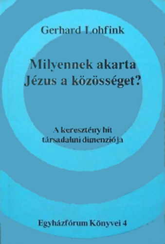 Gerhard Lohfink - Milyennek akarta J�zus a k�z�ss�get?