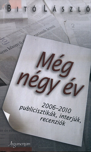 Dr. Bit Lszl - Mg ngy v - 2006-2010 - Publicisztikk, interjk, recenzik