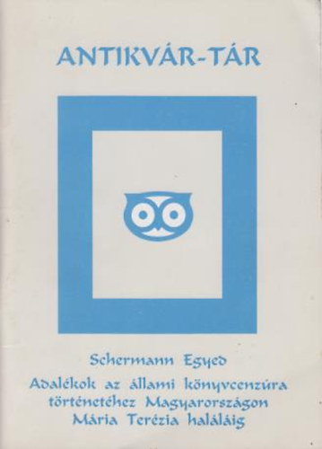 Schermann Egyed - Adalkok az llami knyvcenzra trtnethez Magyarorszgon Mria Terzia hallig (reprint) (Antikvr-tr)