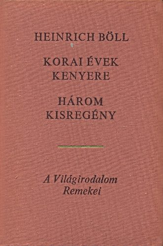 Heinrich B�ll - Korai �vek kenyere (H�rom kisreg�ny)