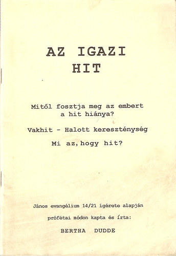 Az igazi hit - Mitl fosztja meg az embert a hit hinya? Vak hit - Halott keresztnysg Mi az, hogy hit?