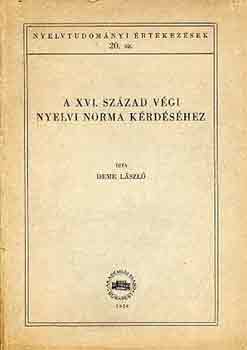 Deme Lszl - A XVI. szzad vgi nyelvi norma krdshez-Nyelvtudomnyi rtekezsek