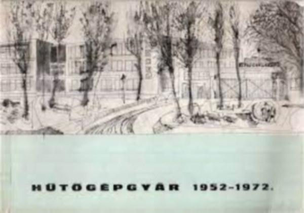 Nincs - 20 éves a hűtőgépgyár 1952-1972