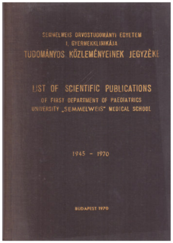 Semmelweis Orvostudományi Egyetem I. Gyermekklinikája Tudományos Közleményeinek Jegyzéke 1945-1970