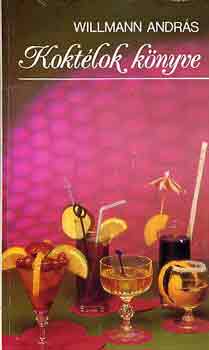 Willmann András - Koktélok könyve