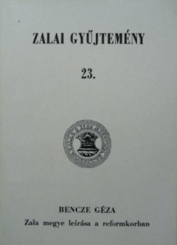 Bencze Gza - Zala megye lersa a reformkorban - Zalai gyjtemny 23.
