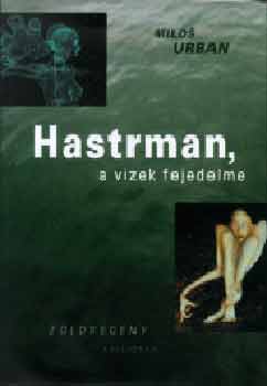 Milos Urban - Hastrman, a vizek fejedelme