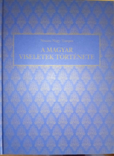Nemes-Nagy-Tompos - A magyar viseletek trtnete