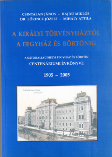 Hajd Mikls, Dr. Lrincz Jzsef, Mihly Attila Csintalan Jnos - A kirlyi trvnyhztl a fegyhz s brtnig