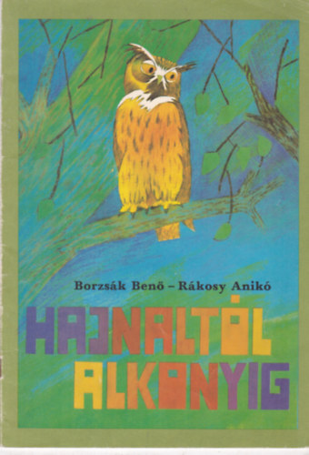 Borzs�k Ben�, R�kosy Anik� (illus.) - Hajnalt�l - Alkonyig