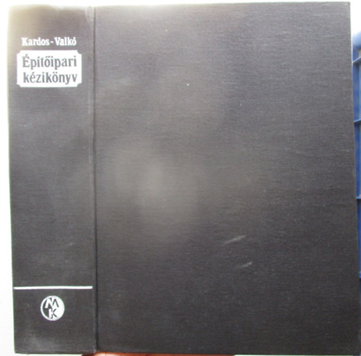 Kardos Andor; Dr. Valkó Gábor - Építőipari kézikönyv