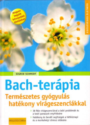 Sigrid Schmidt - Bach-ter�pia - Term�szetes gy�gyul�s hat�kony vir�gesszenci�kkal
