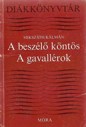 Szerz� Miksz�th K�lm�n Szerkeszt� Lengyel Bal�zs - A besz�l� k�nt�s - A gavall�rok (Di�kk�nyvt�r)