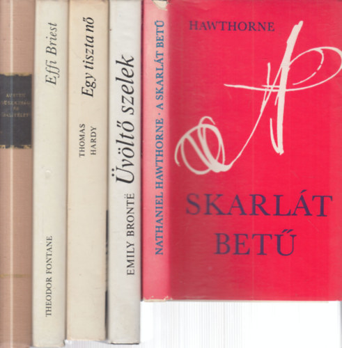 Emily Bronte, Thomas Hardy, Theodor Fontane, Jane Austin Nathaniel Hawthorne - 5 db. klasszikus romantikus reg�ny (A skarl�t bet� + �v�lt� szelek + Egy tiszta n� + Effi Briest (magyar nyelv�) + B�szkes�g �s bal�t�let)