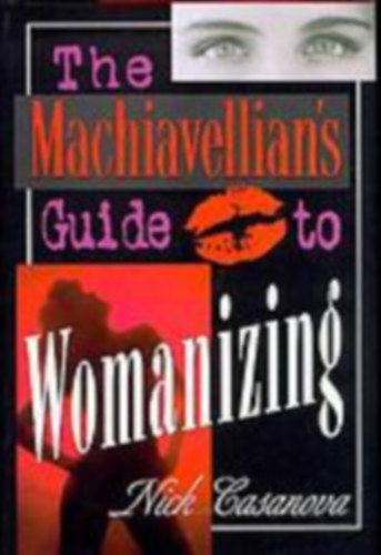 Nick Casanova - The Machiavellian's Guide to Womanizing