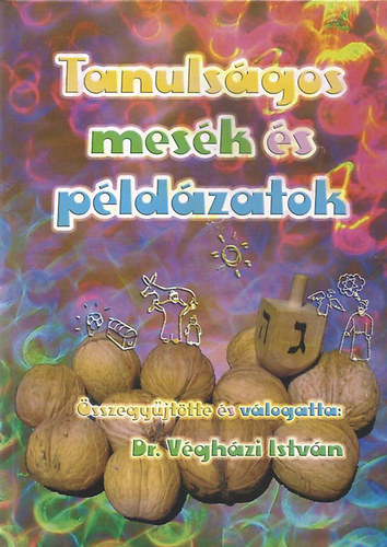 dr. Vghzi Istvn szerk. - Tanulsgos mesk s pldzatok