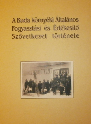Hegyi Jnos - A Buda krnyki ltalnos Fogyasztsi s rtkest Szvetkezet trtnete