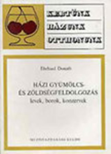 Ehrhard Donath - H�zi gy�m�lcs- �s z�lds�gfeldolgoz�s (levek, borok, konzervek)