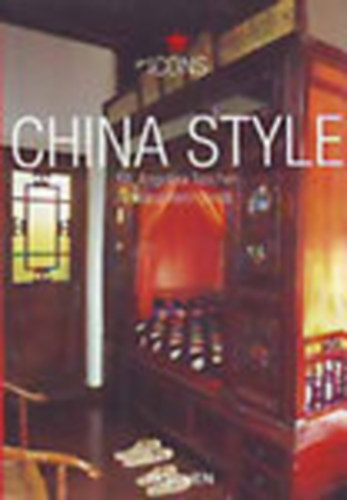 Reto Guntli; Angelika Taschen  (szerk.) - China Style - Exteriors, Interiors, Details (Taschen Icons)