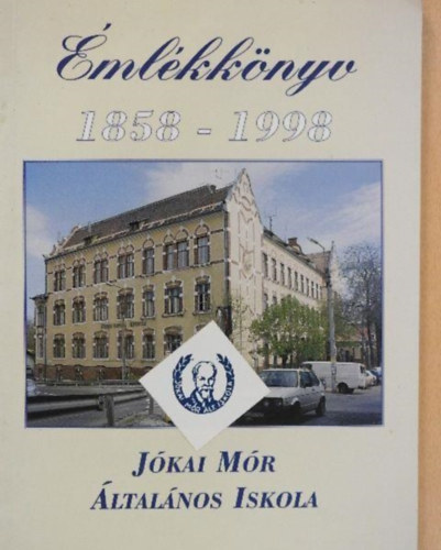 Bks Tiborn  (szerk.) - Jkai Mr ltalnos Iskola Emlkknyv 1858-1998