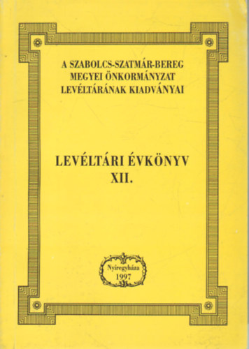 Dr. Nagy Ferenc - Lev�lt�ri �vk�nyv XII. - Szabolcs-Szatm�r Beregi lev�lt�ri �vk�nyv