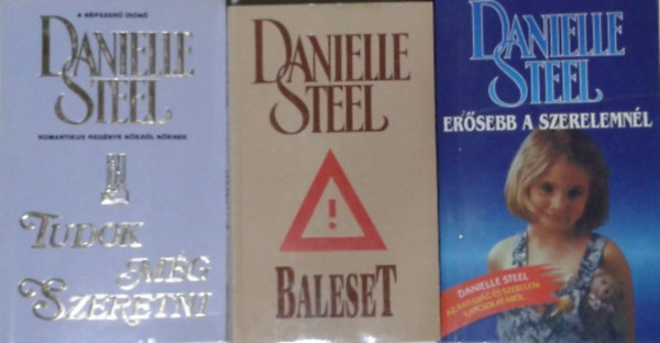 Danielle Steel - Ersebb a szerelemnl + Baleset + Tudok mg szeretni