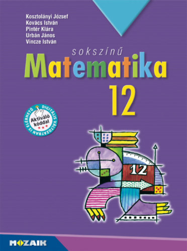 Kovcs Istvn, Pintr Klra, Urbn Jnos, Vincze Istvn Kosztolnyi Jzsef - Sokszn matematika tanknyv 12.