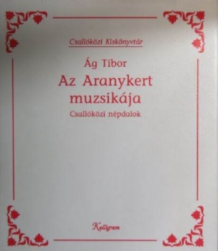 g Tibor - Az aranykert muzsikja (Csallkzi npdalok)